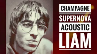 OASIS - CHAMPAGNE SUPERNOVA (ACOUSTIC LIAM)