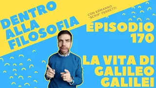 La vita di Galileo Galilei [Dentro alla filosofia, episodio 170]