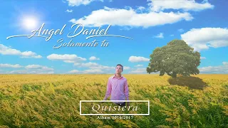 Quisiera Angel Daniel