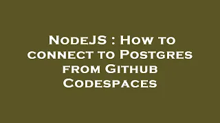 NodeJS : How to connect to Postgres from Github Codespaces