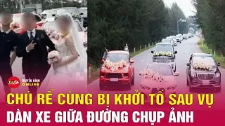 Toàn bộ vụ Hải "Idol" dừng 4 xe sang rước dâu giữa đường: Chú rể bị khởi tố | Tin24h