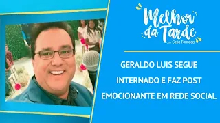 Geraldo Luis segue internado e faz post emocionante em rede social | MELHOR DA TARDE