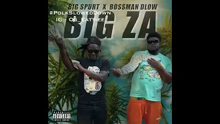 Bossman Dlow Ft Big Spurt - Big Za #SLOWED