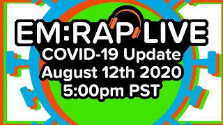 EM:RAP Live: COVID-19 Update | August 12th 2020 5pm PST