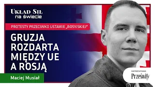 Gruzja rozdarta między UE a Rosją - Maciej Musiał