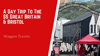 A Day Trip to the SS Great Britain & Bristol