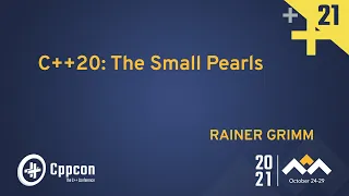 C++20: The Small Pearls - Rainer Grimm - CppCon 2021