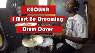 KNOWER - "I Must Be Dreaming" [Drum Cover]