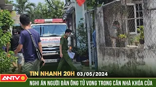 Tin nhanh 20h ngày 3/5: TÁ HỎA phát hiện cụ ông tử vong bất thường trong căn nhà kín | ANTV