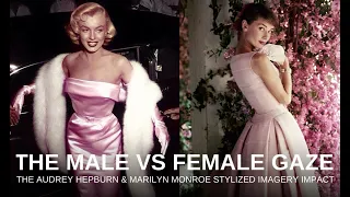 Living In The Female vs Male Gaze: The Audrey Hepburn & Marilyn Monroe Stylized Imagery Impact