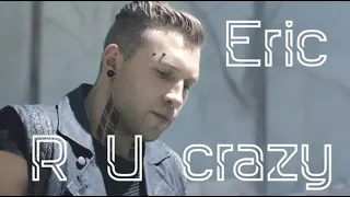 Eric | R U crazy