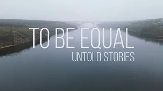 TO BE EQUAL: UNTOLD STORIES