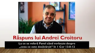 PC(254) - Răspuns lui Andrei Croitoru - ceea ce este desăvârșit în 1 Cor 13:8-12