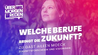 Aileen Moeck über die Arbeit als Zukunftsforscherin und zukünftige Berufsbilder – Über morgen reden