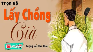 HAY QUÁ - Truyện tâm sự thầm kín đặc sắc nhất " LẤY CHỒNG GIÀ " | Đọc truyện đêm khuya ngủ ngon