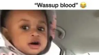 Wassup blood! *WARNING VERY FUNNY*