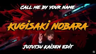 Call Me By Your Name - Kugisaki Nobara (Jujutsu Kaisen edit)