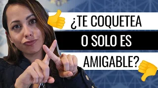 ¿Te Coquetea O Es Amigable? - Cómo Saber Si Le Gustas