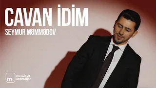 Seymur Məmmədov — Cavan idim (Rəsmi Musiqi Videosu)