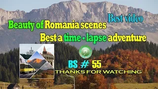 Beauty of Romania scenes - Best a time-lapse adventure - BS 55