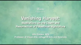 Illume College Lecture Series // Vanishing Harvest - John Halaka, MFA