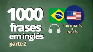 1000 FRASES PARA APRENDER INGLÊS - PARTE 2 - ( ÁUDIO: PORTUGUÊS x INGLÊS)