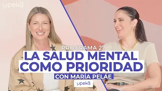 La salud mental como prioridad con María Peláe | UPEKA #027