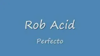 Rob Acid - Perfecto