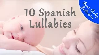 10 SPANISH Songs Lullabies To Put Baby To Sleep Lyrics Baby Lullaby Canción de Cuna para Bebes