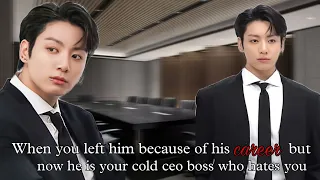 When you left him because of his career but now he is your cold ceo boss who hates you (Jk Oneshot )