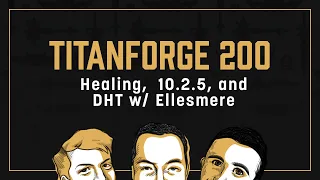 Titanforge Podcast 200 - Healing, 10.2.5, and Darkheart Thicket w/ Ellesmere