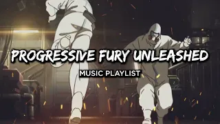 PROGRESSIVE FURY UNLEASHED MUSIC PLAYLIST