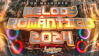 MELODY ROMÂNTICO 2024 - AS MELHORES - MELODY 2024 SELEÇÃO Dj Jeferson Consagrado #melody2024