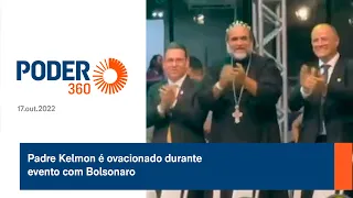 Padre Kelmon é ovacionado durante evento com Bolsonaro