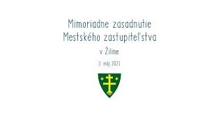 Mimoriadne zasadnutie Mestského zastupiteľstva v Žiline | 03.05.2021