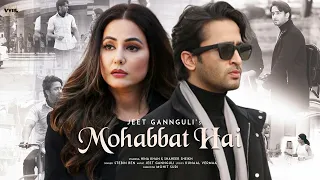 Mohabbat Hai (Video) Mohit Suri | Jeet Gannguli | Stebin Ben | Hina Khan, Shaheer Sheikh |