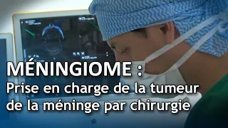 Méningiome : prise en charge de la tumeur de la méninge par chirurgie