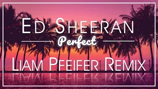 Ed Sheeran - Perfect (Liam Pfeifer Remix)