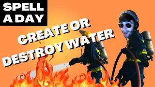 CREATE OR DESTROY WATER | Firemen In DnD - Spell A Day D&D 5E +1