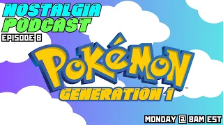 Pokemon Generation 1 | Nostalgia Podcast