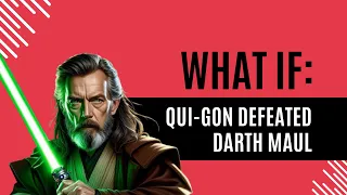 What If: Qui-Gon Defeated Darth Maul