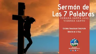Sermón de las 7 Palabras de Jesús en la Cruz / EN VIVO desde la Catedral Inmaculada Concepción