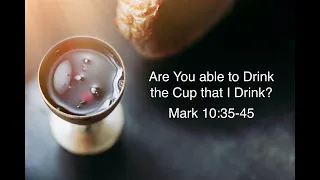 Mark 10: 35-45 "Are You Able to Drink the Cup That I Drink?" (March 29, 2020)