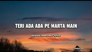 Teri Ada Ada Pe Marta Main / lyrics × slowed × reserved