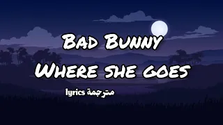 Bad Bunny- Where She Goes (lyrics مترجمة)