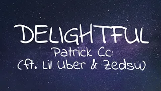 Patrick Cc - Delightful (feat. Lil Uber & ZEDSU) (Lyrics)(No copyright rap music)