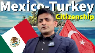 Mexican Residency & Turkish Citizenship by Investment, multiple citizenships allowed