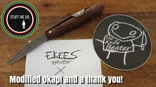 Ekees Knives Okapi Modification and a belated Thank you the The Knife Beater.