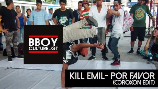 Kill Emil - Por favor (CoroxónEdit) | Bboy Culture-GT