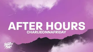 charlieonnafriday - After Hours (lyrics) | 1 HOUR